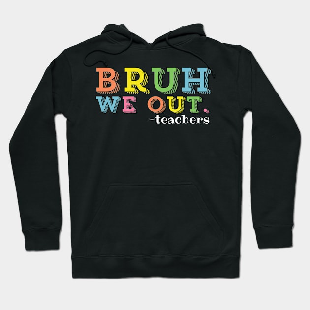 Bruh We Out Teachers Happy Last Day Of School Hoodie by zofry's life